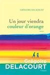 Grégoire Delacourt – Un jour viendra couleur d’orange