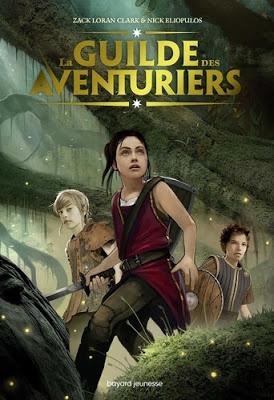 La Guilde des aventuriers - Tome 1 de Zack Loran Clark et Nick Eliopulos - Illustré par Benjamin Carre