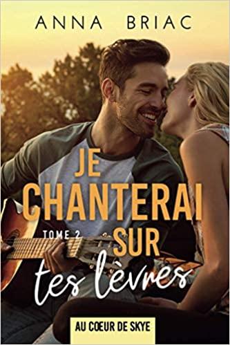 Mon avis sur Je chanterai sur tes lèvres, le sublime 2ème tome de la saga Au coeur de Skye, d'Anna Briac