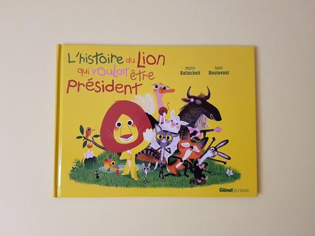 L'histoire du lion qui voulait être président de Martin Baltscheit et Marc Boutavant  ♥ ♥ ♥
