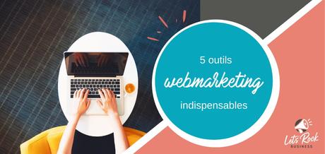 Les 5 outils webmarketing indispensables (ou presque!)