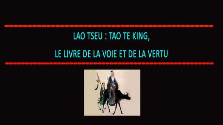 LAO TSEU : TAO TE KING, LE LIVRE DE LA VOIE ET DE LA VERTU