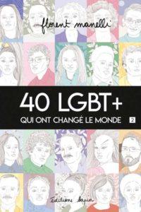 40 LBGT+ qui ont changé le monde T.2 (Manelli) – Editions Lapin – 20€