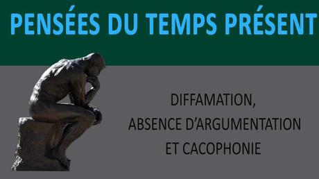 DIFFAMATION, ABSENCE D’ARGUMENTATION ET CACOPHONIE EN FRANCE