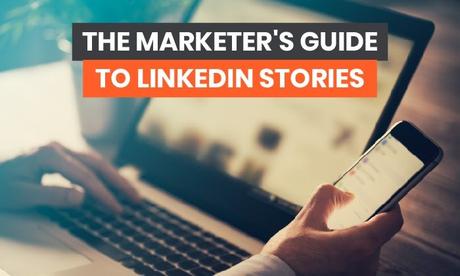 Le guide du marketing sur les histoires LinkedIn