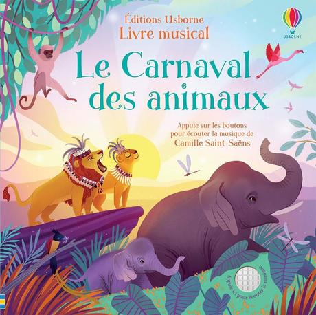 Le Carnaval des Animaux  – Livre musical Usborne – 2020 (Dès 3 ans) + CONCOURS