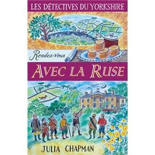 Les détectives du Yorkshire tome 6: Rendez-vous avec la ruse de Julia Chapman