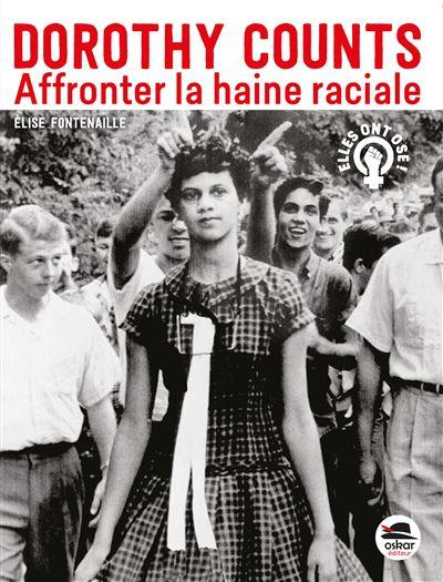 Dorothy Counts. Affronter la haine raciale. Elise FONTENAILLE – 2019 (Dès 11 ans)