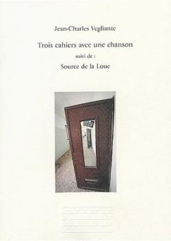 Jean-Charles Vegliante  Trois cahiers avec une chanson, L’Atelier du Grand Tétras, Collection Glyphes, 2020.