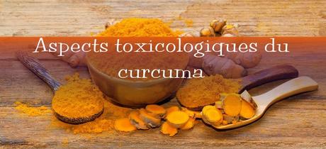 Aspects toxicologiques du curcuma