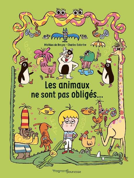 Les animaux ne sont pas obligés... Mathias DE BREYNE et Charles DUTERTRE – 2020 (Dès 3 ans)