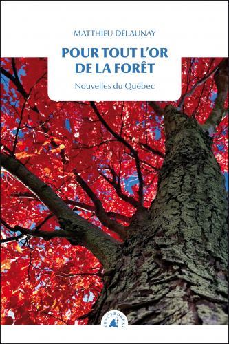 Un billet de Nadège : Pour tout l’or de la forêt. Nouvelles du Québec
