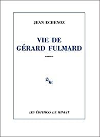 Jean Echenoz – Vie de Gérard Fulmard
