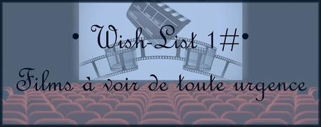 [Wish-List #1]Films à voir de tout urgence