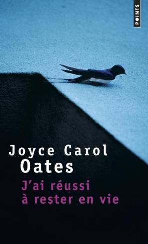 Joyce Carol Oates – J’ai réussi à rester en vie ***