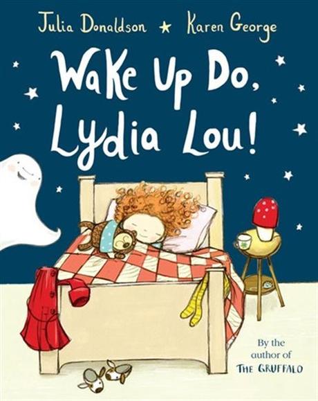 Wake up do, Lydia Lou! Julia Donaldson et Karen George