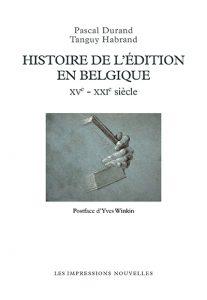 « Histoire de l’édition en Belgique », Prix Triennal de l'essai de la Fédération Wallonie-Bruxelles « Histoire de l’édition en Belgique », Prix Triennal de l'essai de la Fédération Wallonie-Bruxelles