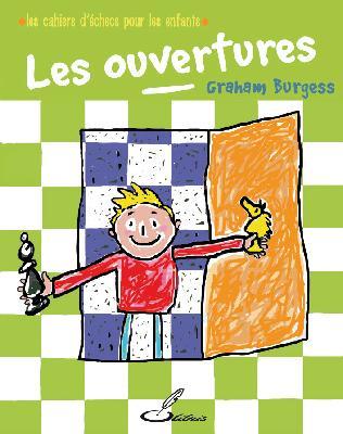 Les ouvertures : Les cahiers d'ĂŠchecs pour les enfants par Olibris