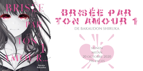 Brisée par ton amour… #1 • Bakaudon Shiruka