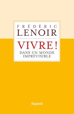 Vivre !  Dans un monde imprévisible.  Frédéric Lenoir