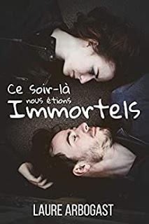 Ce soir-là nous étions immortels de Laure Arbogast