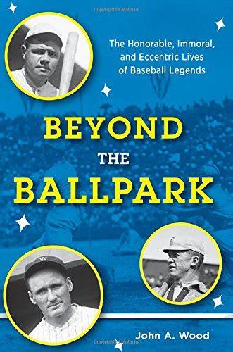 Download PDF Online Beyond the Ballpark: The Honorable, Immoral, and Eccentric Lives of Baseball Legends Nook PDF