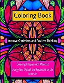Download Link Coloring Book Improve Optimism and Positive Thinking: Coloring Images with Mantras Change Your Outlook and Perspective on Life: For Adults and Teens [PDF] Download PDF