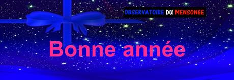 L’observatoire du MENSONGE vous souhaite une bionne année L’observatoire du MENSONGE vous souhaite une bionne année