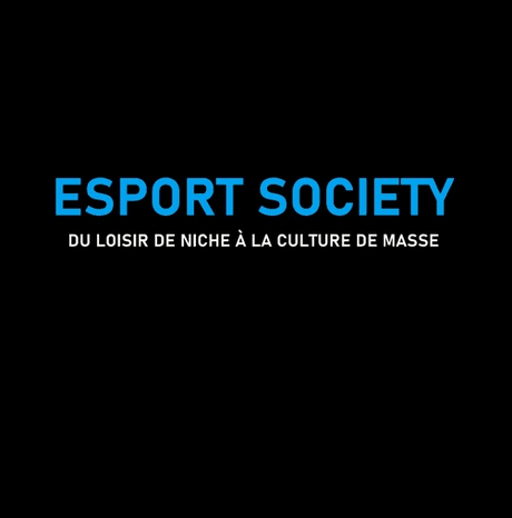 #CULTURE - #LIVRE - Esport Society de Arnaud Rogerie - Du loisir de niche à la culture de masse !