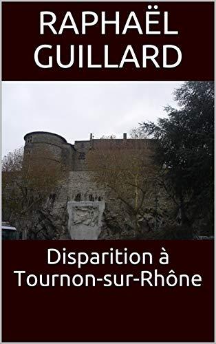 Disparition à Tournon-sur-Rhône de Raphaël Guillard