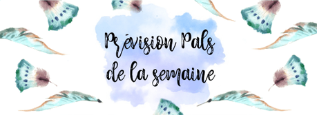 Prévisions PALs de la semaine #99