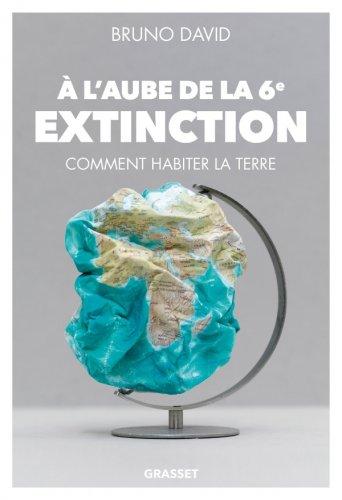 Idée lecture : « À l’aube de la 6e extinction » - Bruno David Idée lecture : « À l’aube de la 6e extinction » - Bruno David