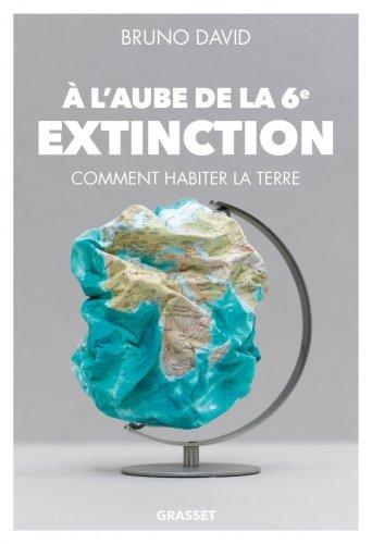 Idée lecture : « À l’aube de la 6e extinction » - Bruno David