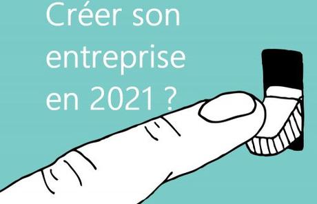 Créer son entreprise en 2021, est-ce une bonne idée ?