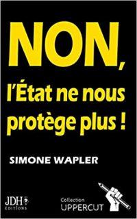 NON, l’État ne nous protège plus ! de Simone Wapler