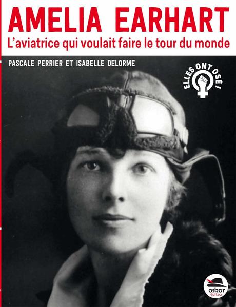 Amelia Earhart. Pascale PERRIER et Isabelle DELORME – 2020 (Dès 11 ans)