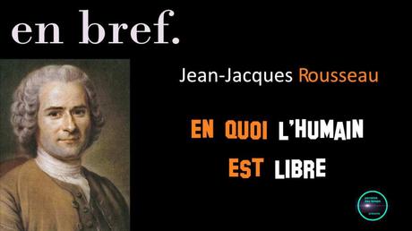 Jean-Jacques Rousseau, en quoi l’humain est libre