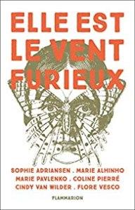 Elle est le vent furieux ~ Sophie Adriansen, Marie Alhinho, Marie Pavlenko, Coline Pierré, Cindy Van Wilder, Flore Vesco Elle est le vent furieux ~ Sophie Adriansen, Marie Alhinho, Marie Pavlenko, Coline Pierré, Cindy Van Wilder, Flore Vesco