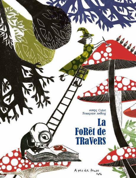 La FoRêt de TRaVeRS. Marie COLOT et Françoise ROGIER – 2021 (Dès 4 ans) La FoRêt de TRaVeRS. Marie COLOT et Françoise ROGIER – 2021 (Dès 4 ans)