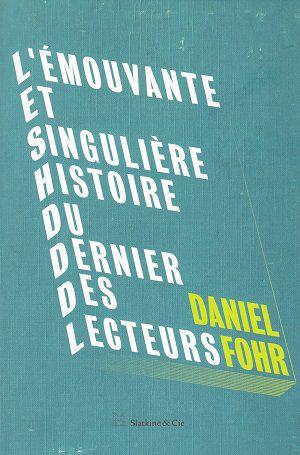 L'émouvante et singulière histoire du dernier des lecteurs, de Daniel Fohr