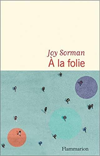 « A la folie », Joy Sorman, Flammarion