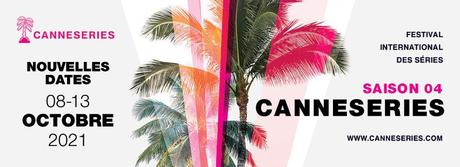 Le festival international de séries 'CANNESSERIES', dont la saison 4 était programmée en avril est reporté du 8 au 13 Octobre 2021