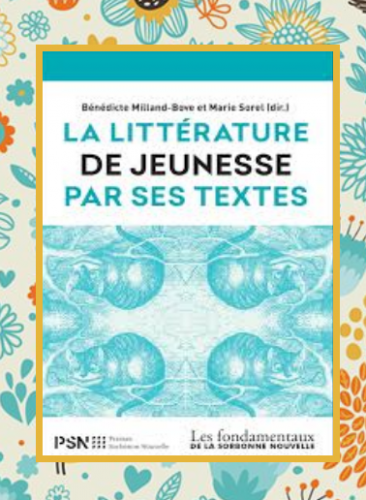 La littérature de jeunesse par ses textes, dir.B.Milland-Bove & M.Sorel La littérature de jeunesse par ses textes, dir.B.Milland-Bove & M.Sorel
