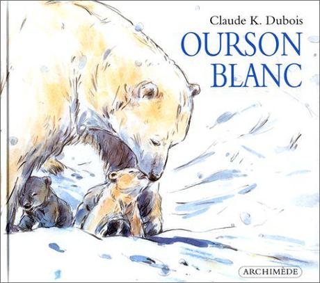Ourson blanc. Claude K. DUBOIS – 1996 (Dès 5 ans)