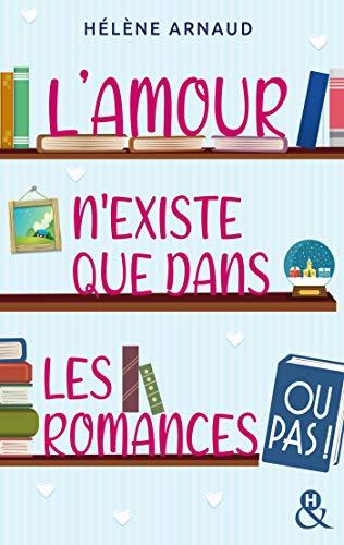 A vos agendas : Découvrez L'amour n'existe que dans les romances d'Hélène Arnaud