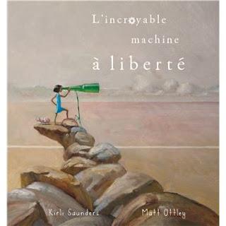 L'incroyable machine à liberté de Kirly Saunders illustré par Matt Ottley