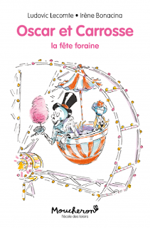 Oscar et Carrosse: La fête foraine de Ludovic Lecomte illustré par Irène Bonacina