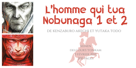 L’homme qui tua Nobunaga #1 et #2 • Kenzaburo Akechi et Yutaka Todo