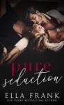 Pure Seduction (Chamberlin Brothers #1) d’Ella Frank (Lecture en VO)