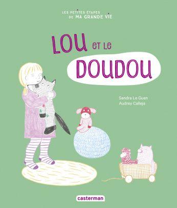 Lou et le doudou. Sandra LE GUEN et Audrey CALLEJA – 2021 (Dès 2 ans)